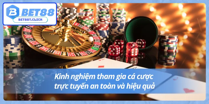 Kinh nghiệm cá cược trực tuyến an toàn tại Bet88 