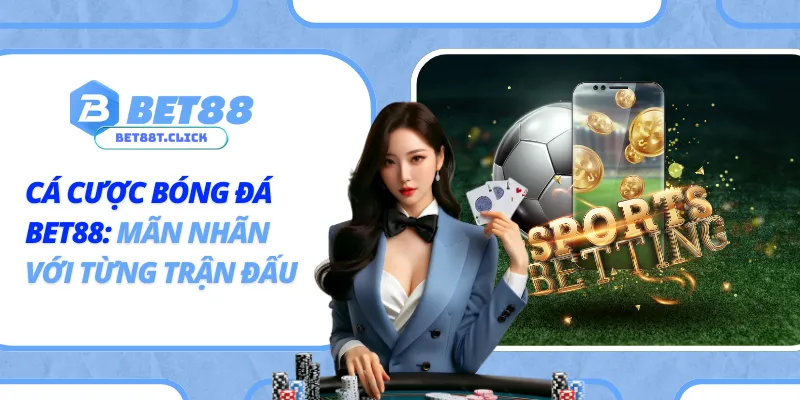 Cá Cược Bóng Đá Bet88