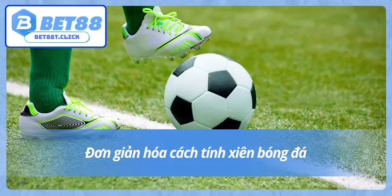 Cách tính xiên bóng đá chuẩn và dễ hiểu nhất