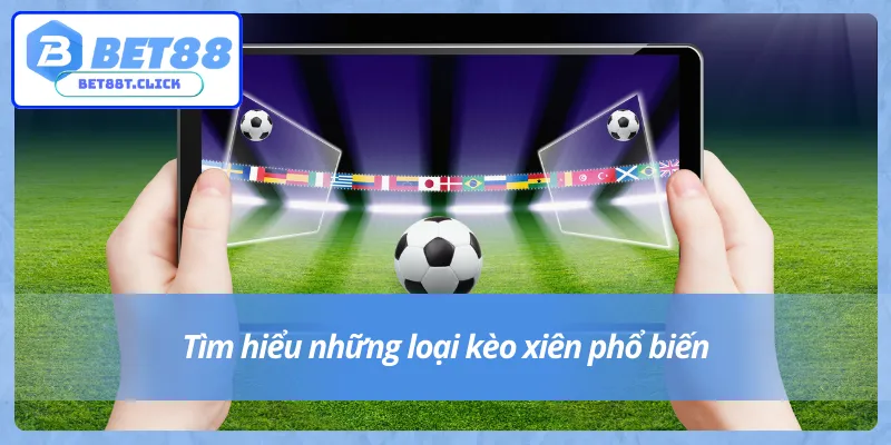 Cách tính xiên bóng đá với những dạng xiên phổ biến