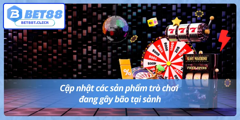 Cập nhật siêu phẩm Casino Bet88 cực hot