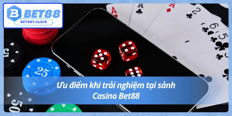 Ưu điểm thu hút khách hàng của sảnh Casino Bet88