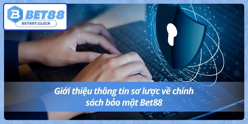 Giới thiệu thông tin sơ lược về chính sách bảo mật Bet88