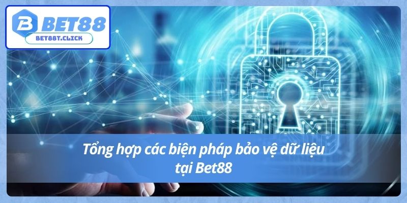 Tổng hợp các biện pháp bảo vệ dữ liệu tại Bet88