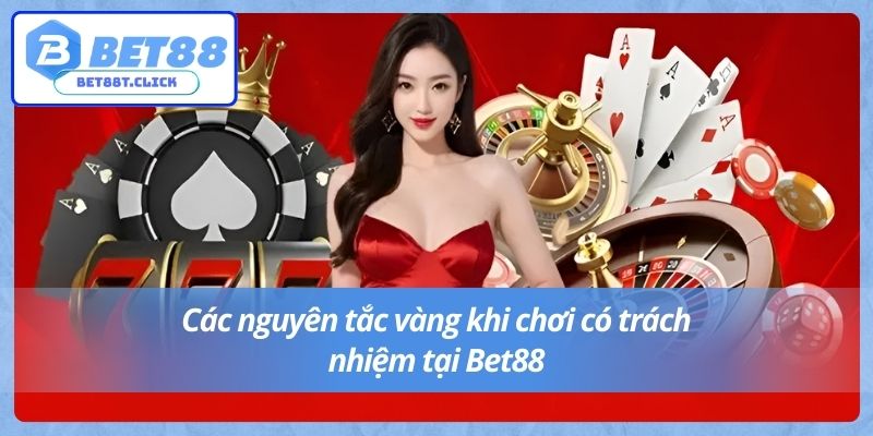 Các nguyên tắc vàng khi chơi có trách nhiệm tại Bet88