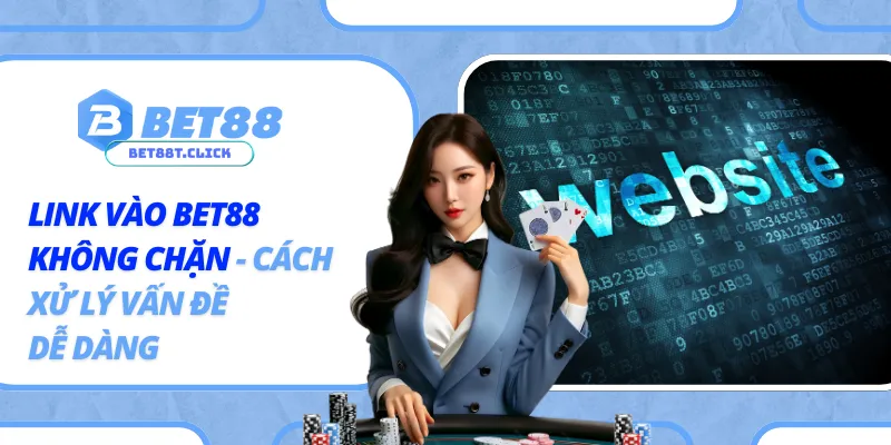 Link Vào Bet88 Không Chặn