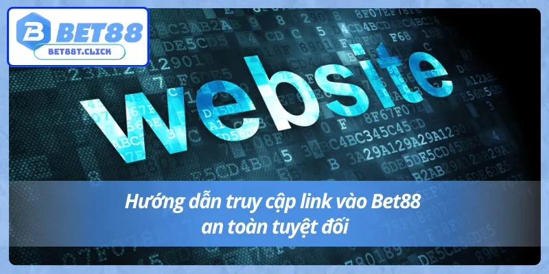 Cách truy cập link vào Bet88 mới nhất thành công