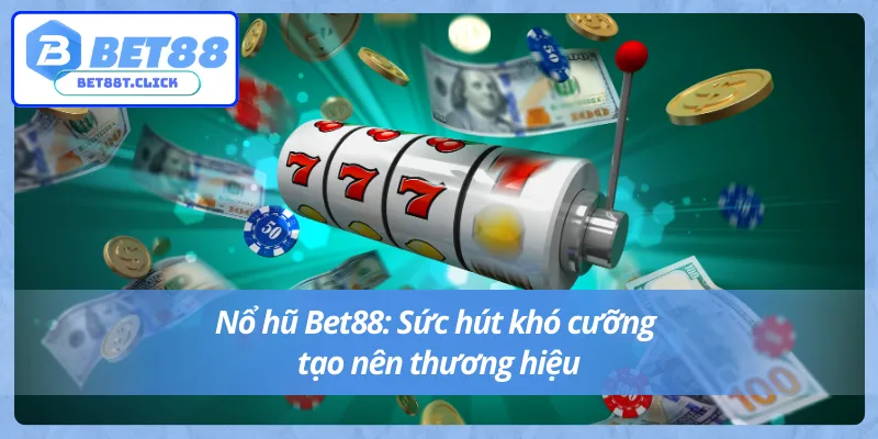 Cú nhấn chuột định mệnh, jackpot khủng rơi trúng tay tại nổ hũ Bet88