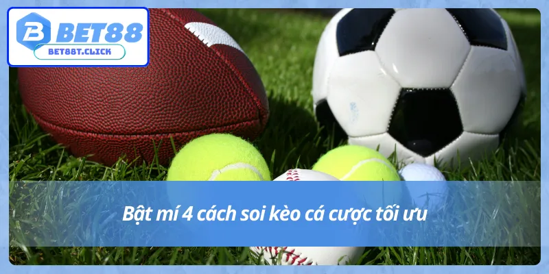 Hướng dẫn cách soi kèo nhà cái Bet88 đạt hiệu quả cao